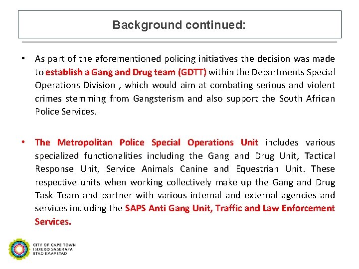 Background continued: • As part of the aforementioned policing initiatives the decision was made