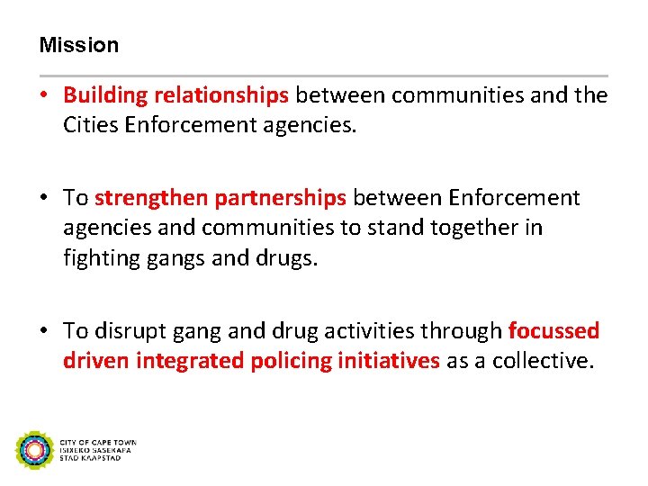 Mission • Building relationships between communities and the Cities Enforcement agencies. • To strengthen