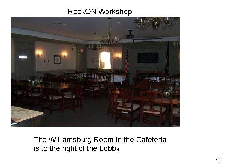 Rock. ON Workshop The Williamsburg Room in the Cafeteria is to the right of