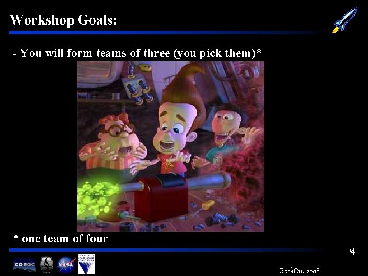 Workshop Goals: - You will form teams of three (you pick them)* * one