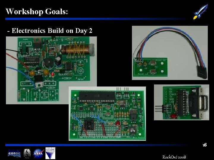 Workshop Goals: - Electronics Build on Day 2 16 Rock. On! 2008 