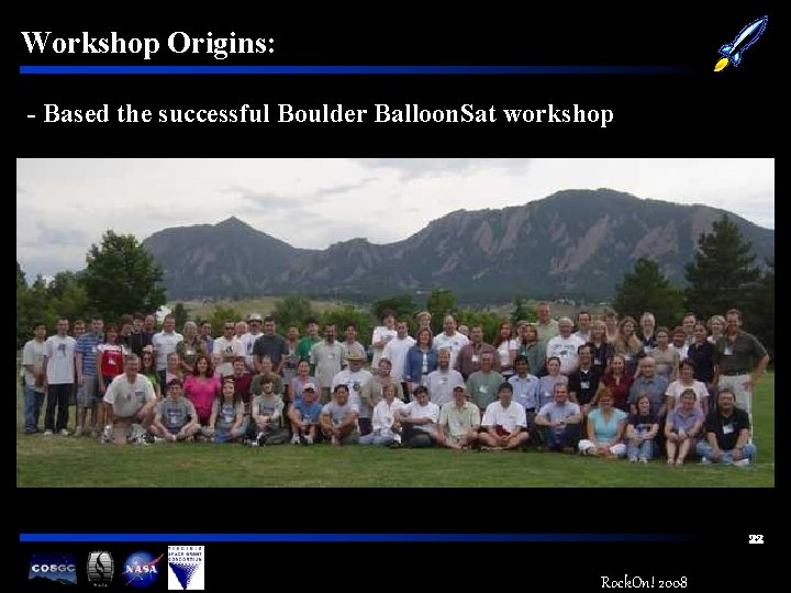 Workshop Origins: - Based the successful Boulder Balloon. Sat workshop 22 Rock. On! 2008