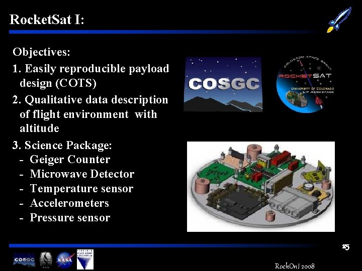 Rocket. Sat I: Objectives: 1. Easily reproducible payload design (COTS) 2. Qualitative data description