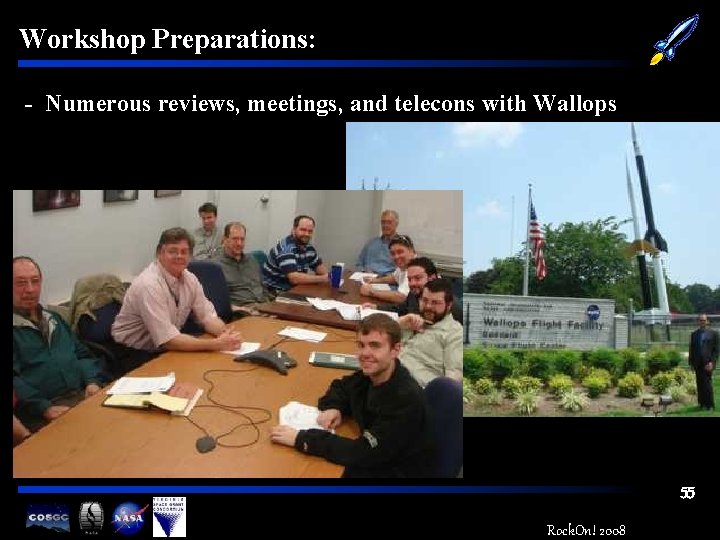 Workshop Preparations: - Numerous reviews, meetings, and telecons with Wallops 55 Rock. On! 2008