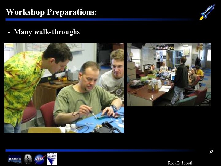 Workshop Preparations: - Many walk-throughs 57 Rock. On! 2008 