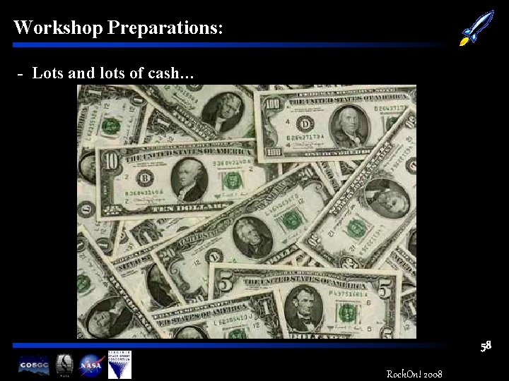 Workshop Preparations: - Lots and lots of cash… 58 Rock. On! 2008 