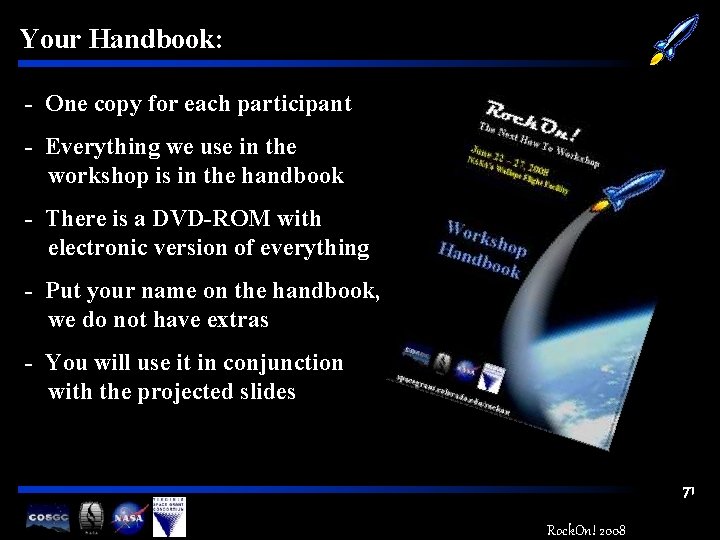 Your Handbook: - One copy for each participant - Everything we use in the