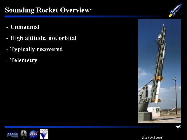 Sounding Rocket Overview: - Unmanned - High altitude, not orbital - Typically recovered -