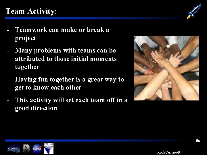 Team Activity: - Teamwork can make or break a project - Many problems with