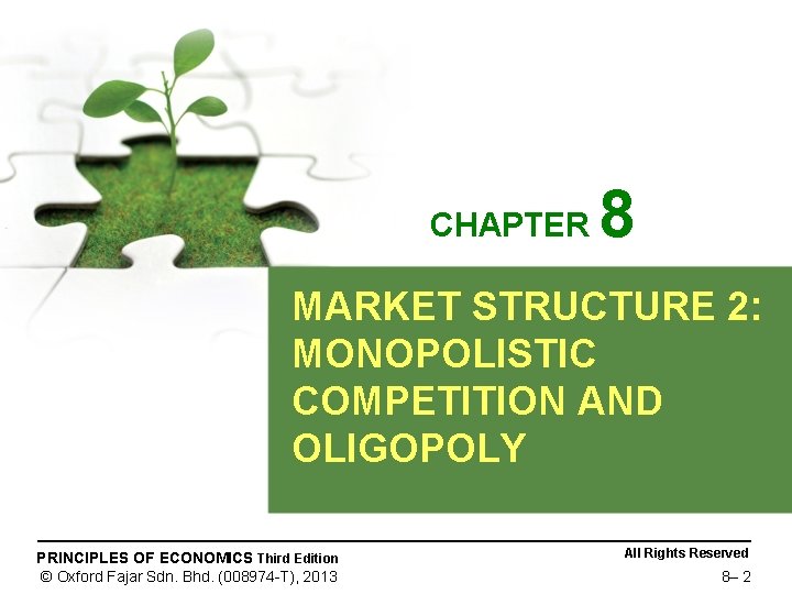 CHAPTER 8 MARKET STRUCTURE 2: MONOPOLISTIC COMPETITION AND OLIGOPOLY PRINCIPLES OF ECONOMICS Third Edition