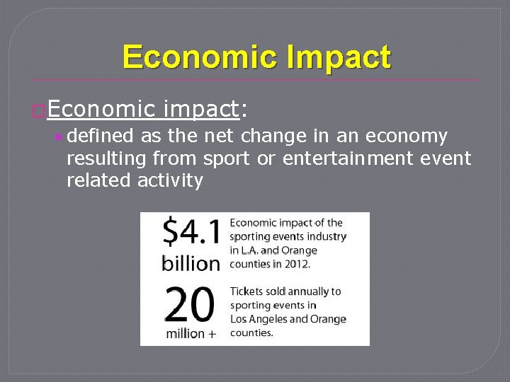 Economic Impact �Economic impact: • defined as the net change in an economy resulting