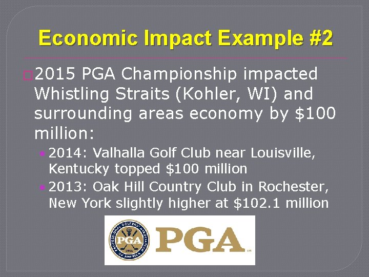 Economic Impact Example #2 � 2015 PGA Championship impacted Whistling Straits (Kohler, WI) and