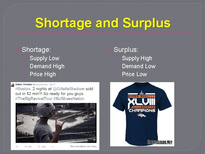 Shortage and Surplus � Shortage: Surplus: • Supply Low Supply High • Demand High