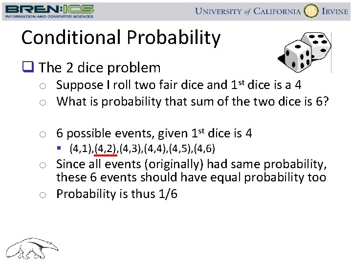 Conditional Probability q The 2 dice problem o Suppose I roll two fair dice
