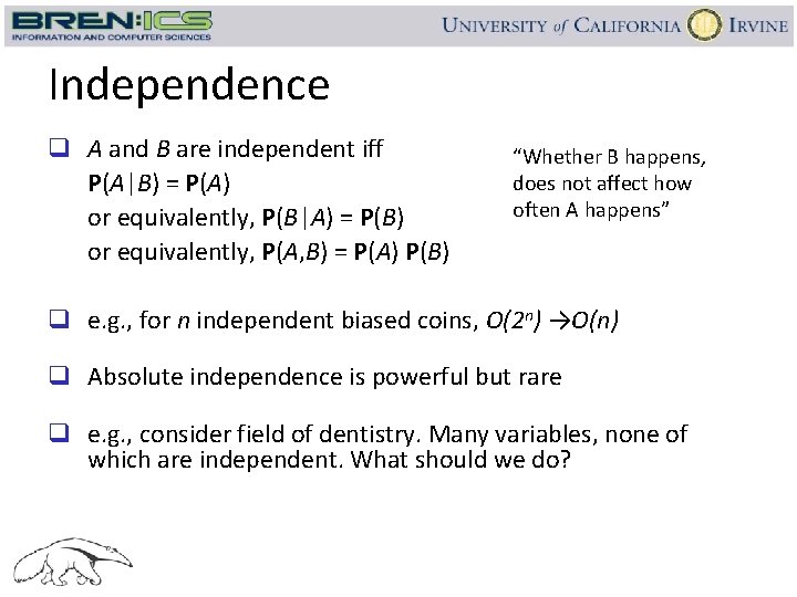 Independence q A and B are independent iff P(A|B) = P(A) or equivalently, P(B|A)