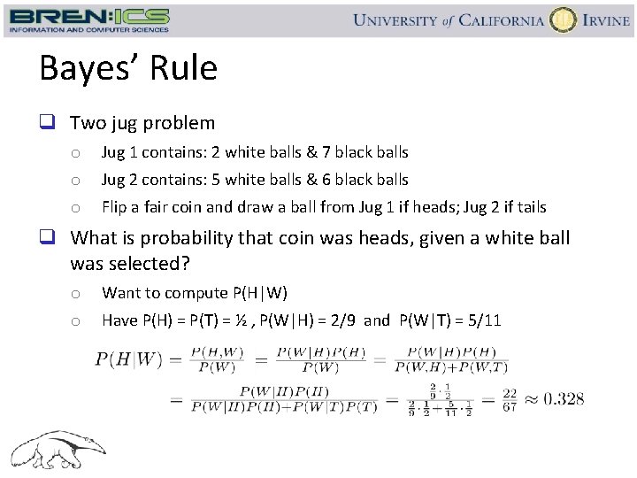 Bayes’ Rule q Two jug problem o Jug 1 contains: 2 white balls &