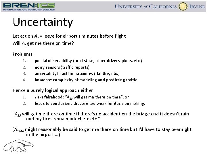 Uncertainty Let action At = leave for airport t minutes before flight Will At