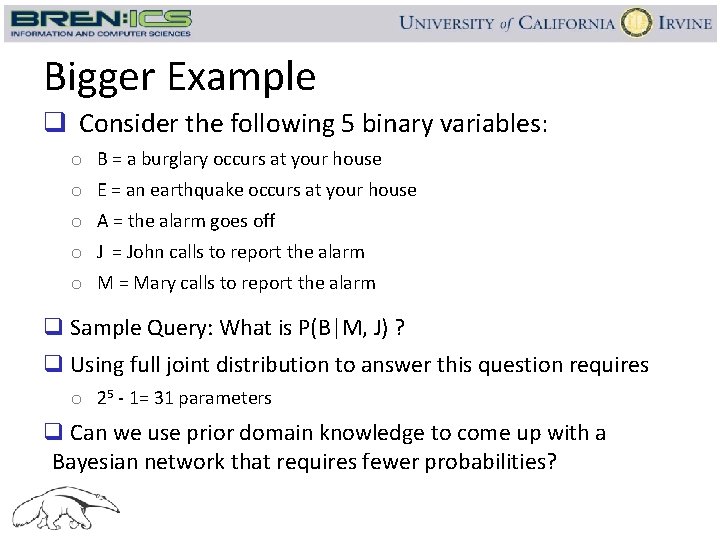 Bigger Example q Consider the following 5 binary variables: o B = a burglary