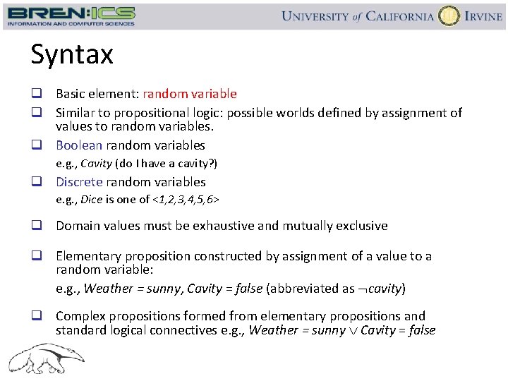 Syntax q Basic element: random variable q Similar to propositional logic: possible worlds defined