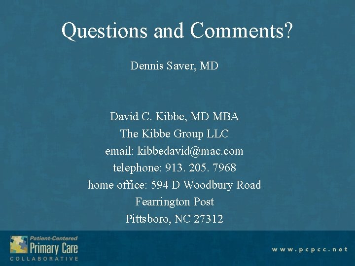 Questions and Comments? Dennis Saver, MD David C. Kibbe, MD MBA The Kibbe Group