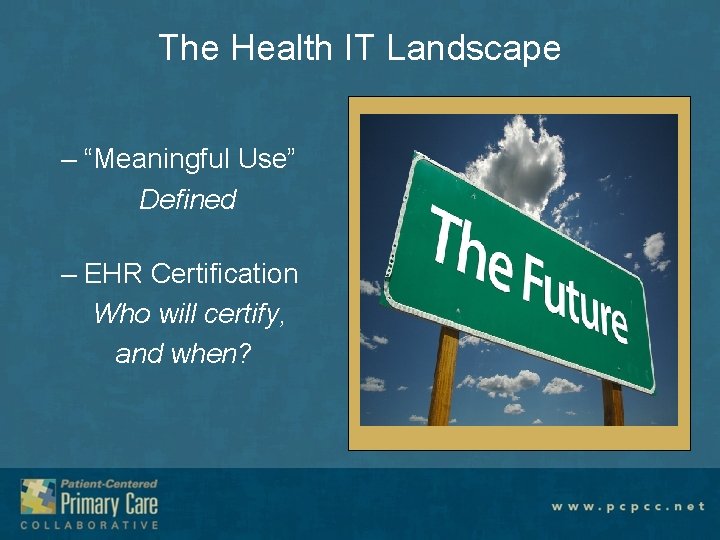 The Health IT Landscape – “Meaningful Use” Defined – EHR Certification Who will certify,