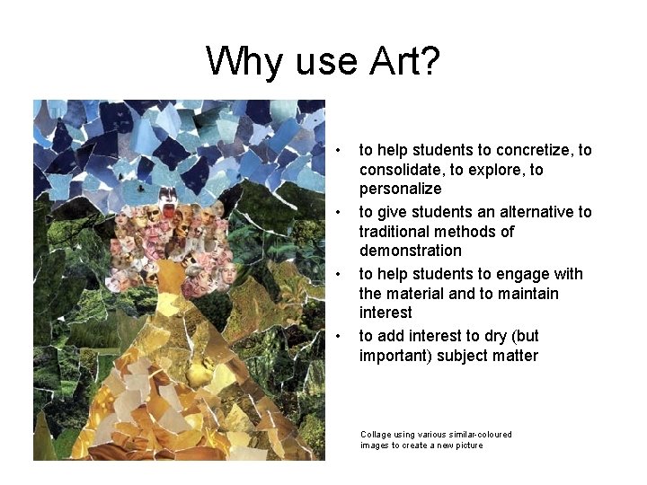 Why use Art? • • to help students to concretize, to consolidate, to explore,