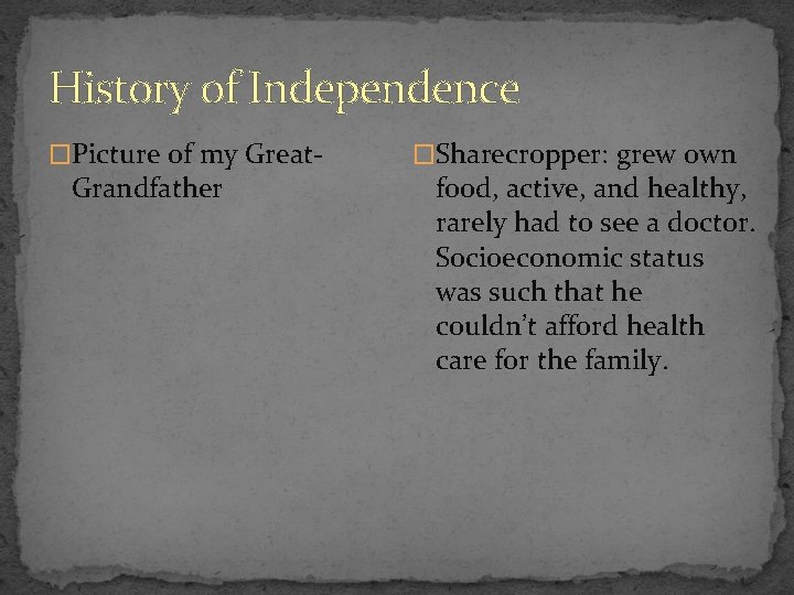 History of Independence �Picture of my Great- Grandfather �Sharecropper: grew own food, active, and