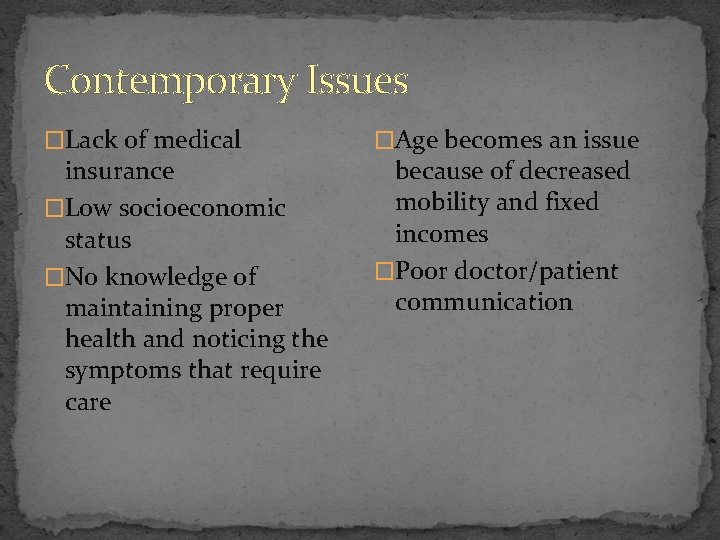 Contemporary Issues �Lack of medical insurance �Low socioeconomic status �No knowledge of maintaining proper