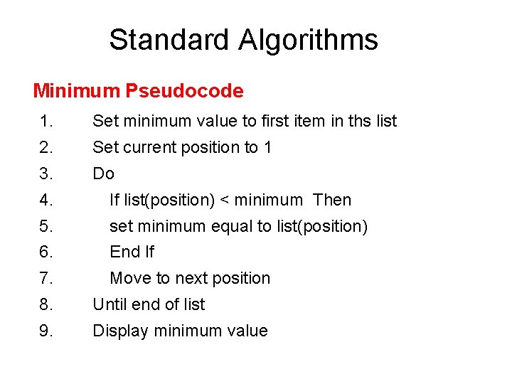 Standard Algorithms Minimum Pseudocode 1. Set minimum value to first item in ths list