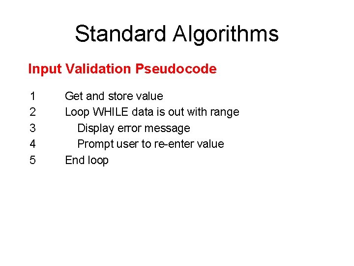 Standard Algorithms Input Validation Pseudocode 1 2 3 4 5 Get and store value