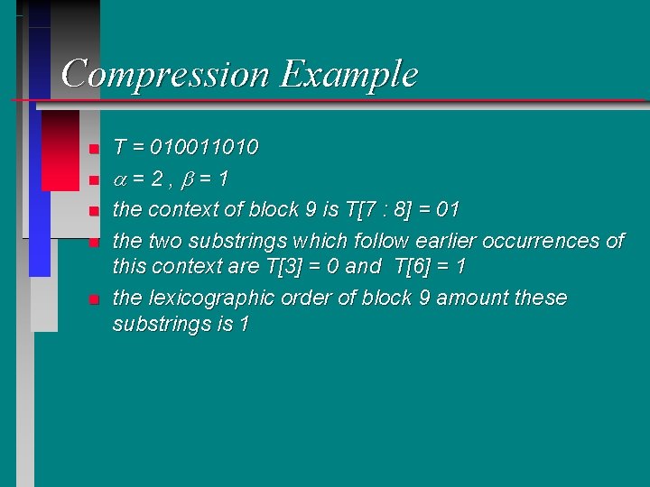 Compression Example n n n T = 010011010 a=2, b=1 the context of block