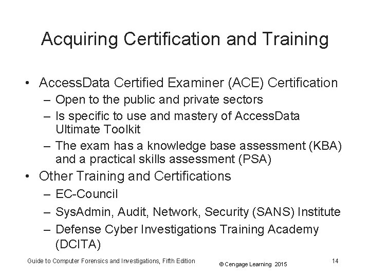 Acquiring Certification and Training • Access. Data Certified Examiner (ACE) Certification – Open to