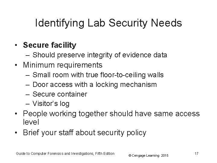 Identifying Lab Security Needs • Secure facility – Should preserve integrity of evidence data