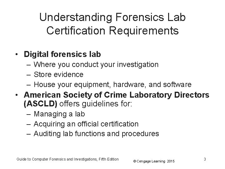 Understanding Forensics Lab Certification Requirements • Digital forensics lab – Where you conduct your