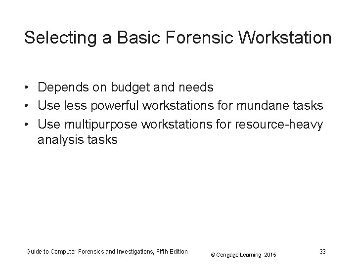 Selecting a Basic Forensic Workstation • Depends on budget and needs • Use less