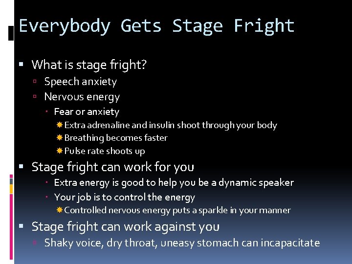 Everybody Gets Stage Fright What is stage fright? Speech anxiety Nervous energy Fear or