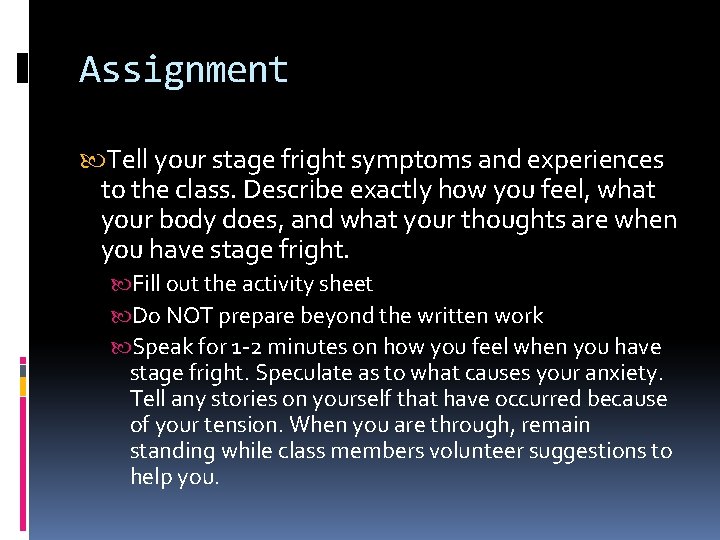 Assignment Tell your stage fright symptoms and experiences to the class. Describe exactly how