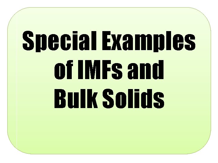 Special Examples of IMFs and Bulk Solids 