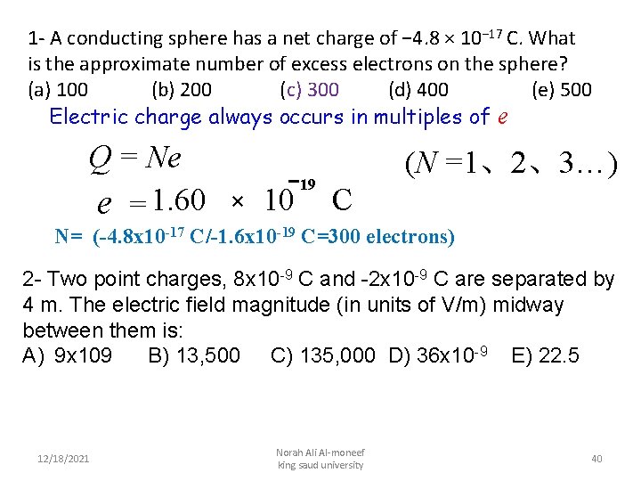 1 - A conducting sphere has a net charge of − 4. 8 ×