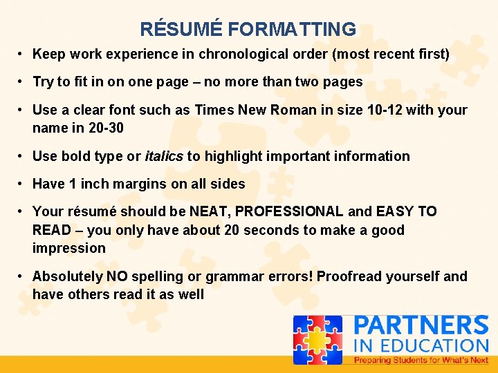RÉSUMÉ FORMATTING • Keep work experience in chronological order (most recent first) • Try