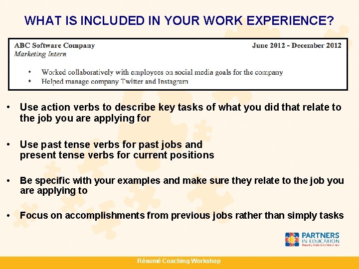 WHAT IS INCLUDED IN YOUR WORK EXPERIENCE? • Use action verbs to describe key
