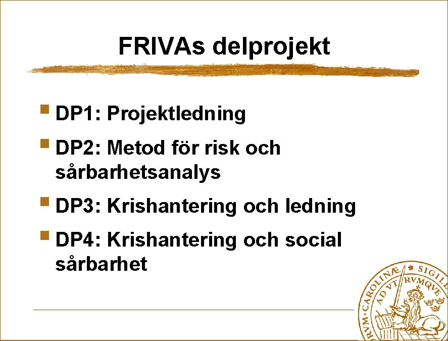 FRIVAs delprojekt § DP 1: Projektledning § DP 2: Metod för risk och sårbarhetsanalys