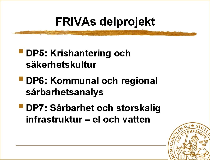 FRIVAs delprojekt § DP 5: Krishantering och säkerhetskultur § DP 6: Kommunal och regional