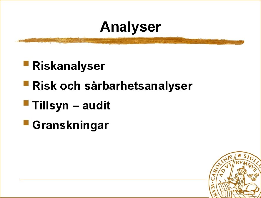 Analyser § Riskanalyser § Risk och sårbarhetsanalyser § Tillsyn – audit § Granskningar 