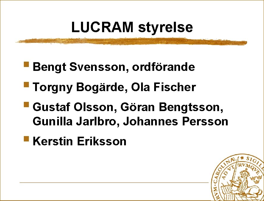 LUCRAM styrelse § Bengt Svensson, ordförande § Torgny Bogärde, Ola Fischer § Gustaf Olsson,