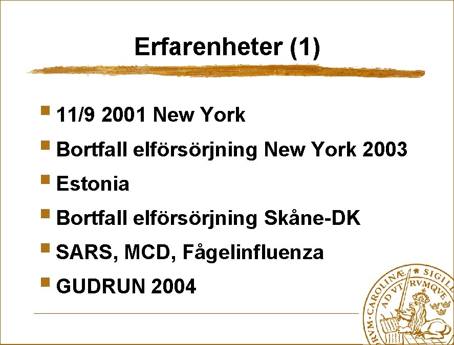 Erfarenheter (1) § 11/9 2001 New York § Bortfall elförsörjning New York 2003 §