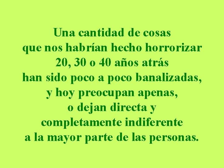 Una cantidad de cosas que nos habrían hecho horrorizar 20, 30 o 40 años