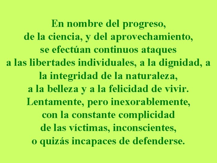 En nombre del progreso, de la ciencia, y del aprovechamiento, se efectúan continuos ataques