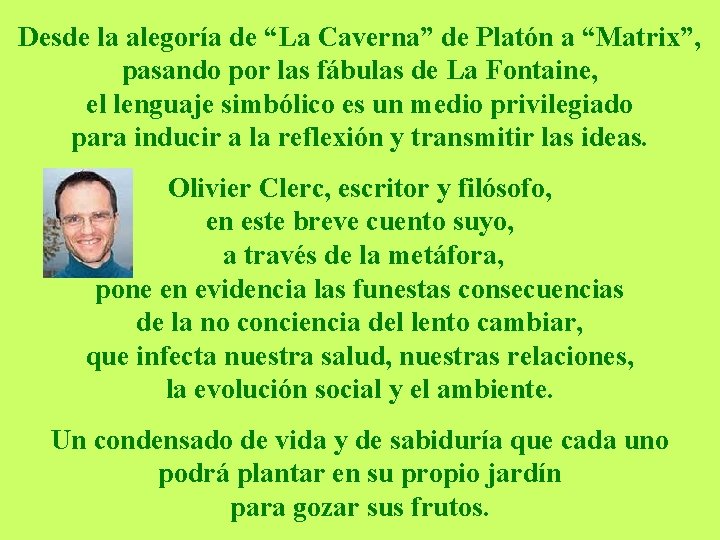 Desde la alegoría de “La Caverna” de Platón a “Matrix”, pasando por las fábulas