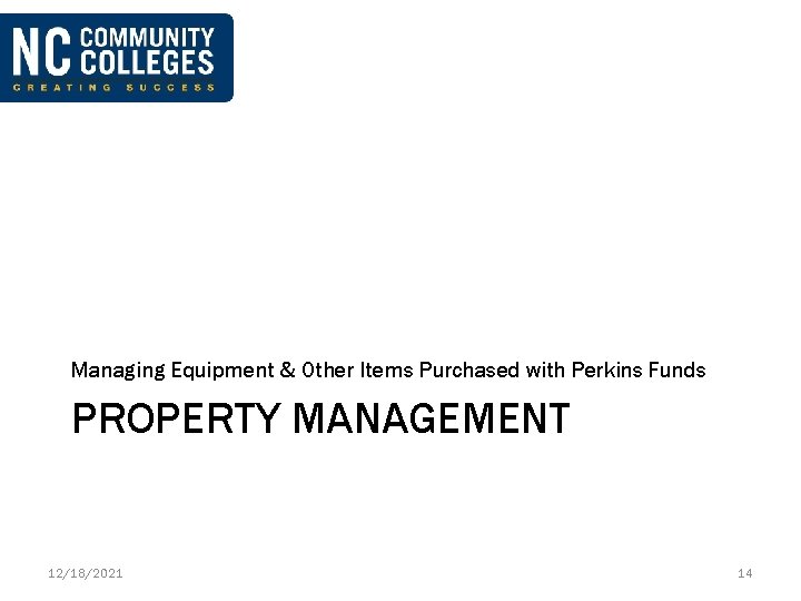 Managing Equipment & Other Items Purchased with Perkins Funds PROPERTY MANAGEMENT 12/18/2021 14 